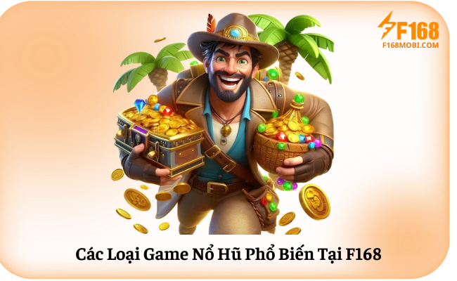 Cac Loai Game No Hu Pho Bien Tai F168 Các Loại Game Nổ Hũ Phổ Biến Tại F168