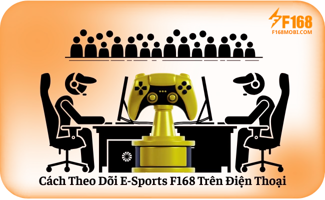 Cach Theo Doi E Sports F168 Tren Dien Thoai Cách Theo Dõi E-Sports F168 Trên Điện Thoại