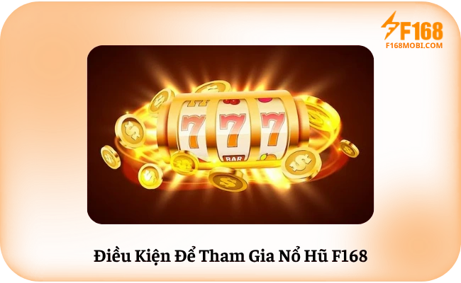 Dieu Kien De Tham Gia No Hu F168 Điều Kiện Để Tham Gia Nổ Hũ F168