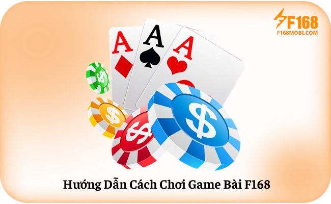 Huong Dan Cach Choi Game Bai F168 Hướng Dẫn Cách Chơi Game Bài F168