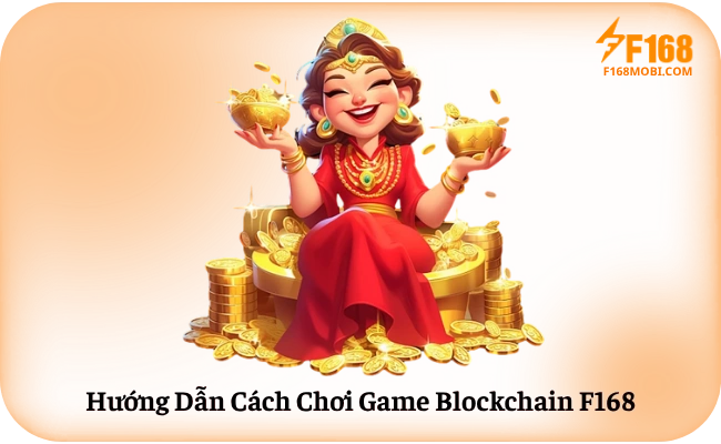 Huong Dan Cach Choi Game Blockchain F168 Hướng Dẫn Cách Chơi Game Blockchain F168