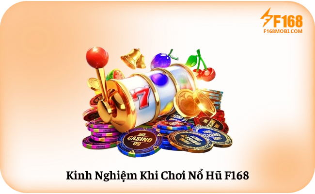 Kinh Nghiem Khi Choi No Hu F168 Kinh Nghiệm Khi Chơi Nổ Hũ F168