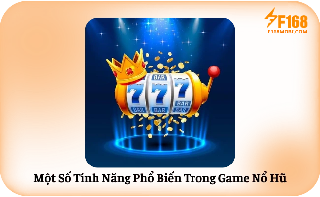 Mot So Tinh Nang Pho Bien Trong Game No Hu Một Số Tính Năng Phổ Biến Trong Game Nổ Hũ