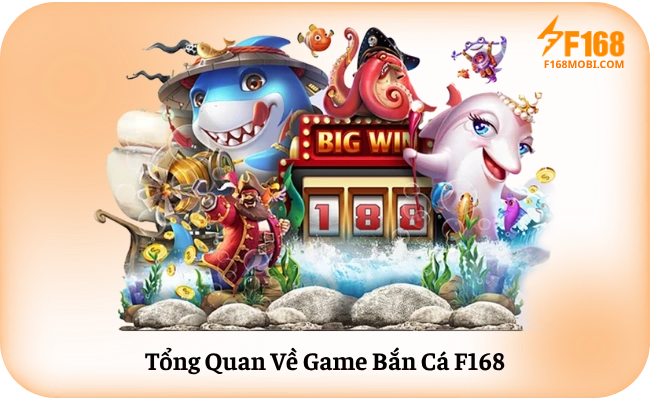 Tong Quan Ve Game Ban Ca F168 1 Tổng Quan Về Game Bắn Cá F168