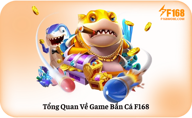 Tong Quan Ve Game Ban Ca F168 Tổng Quan Về Game Bắn Cá F168