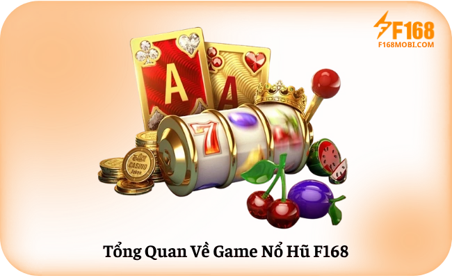 Tong Quan Ve Game No Hu F168 Tổng Quan Về Game Nổ Hũ F168